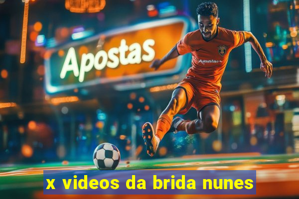 x videos da brida nunes